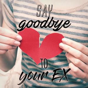 Say Bye to Your Ex