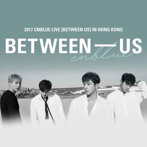[重溫] 2017 CNBLUE LIVE [BETWEEN-US] 香港演唱會