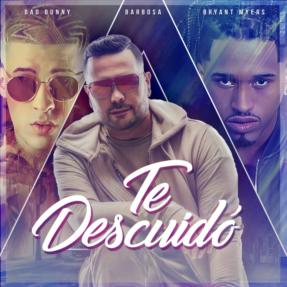Te Descuido 2018 Barbosa; Bryant Myers; Bad Bunny Te Descuido 2018 Barbosa; Bryant Myers; Bad Bunny