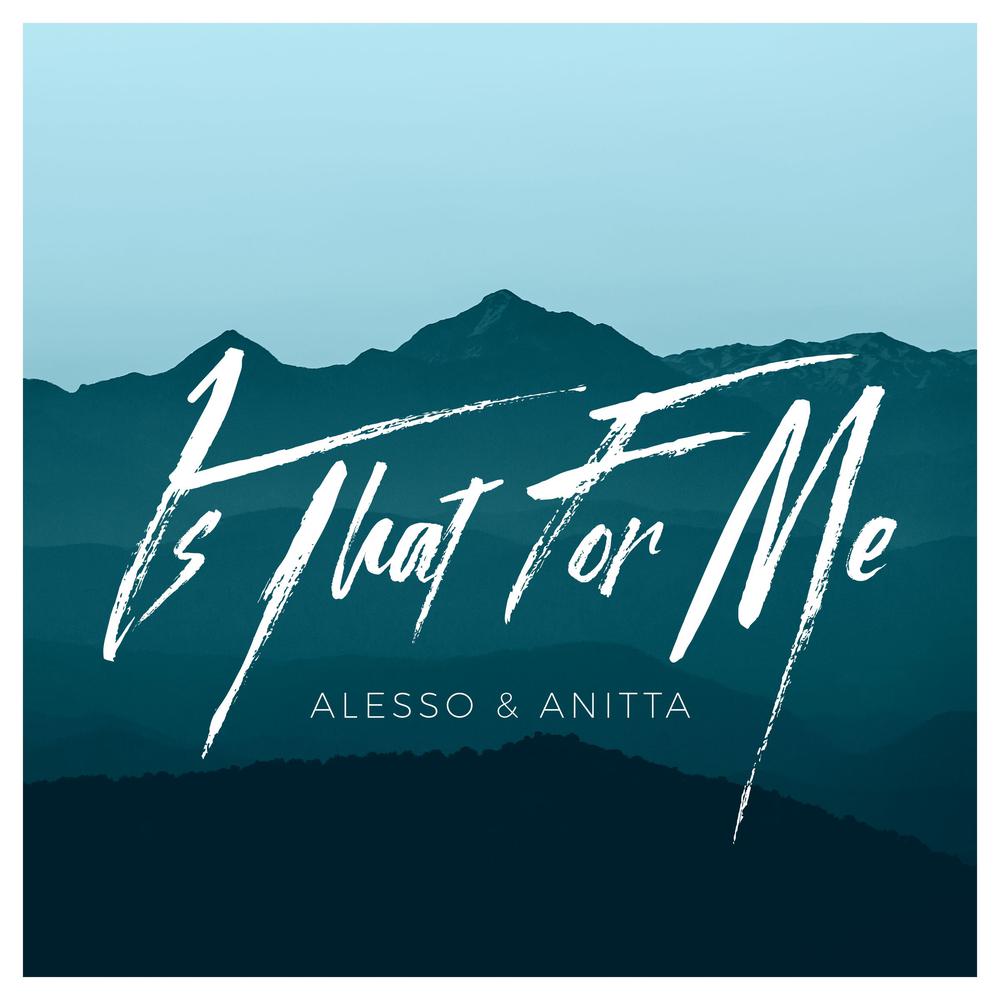 Is That For Me 2017 Alesso; Anitta Is That For Me 2017 Alesso; Anitta