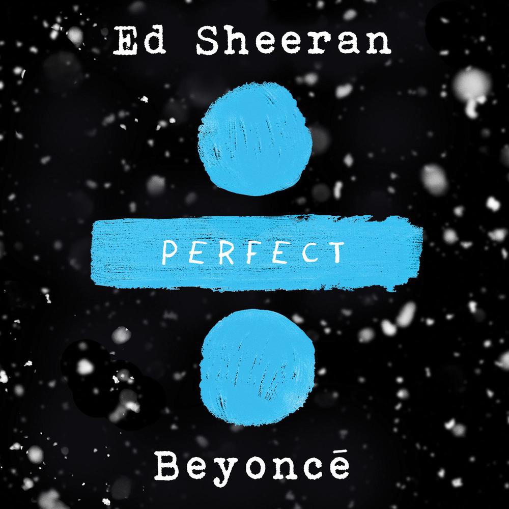 Perfect Duet (with Beyoncé) 2017 Ed Sheeran; Beyoncé Perfect Duet (with Beyoncé) 2017 Ed Sheeran; Beyoncé