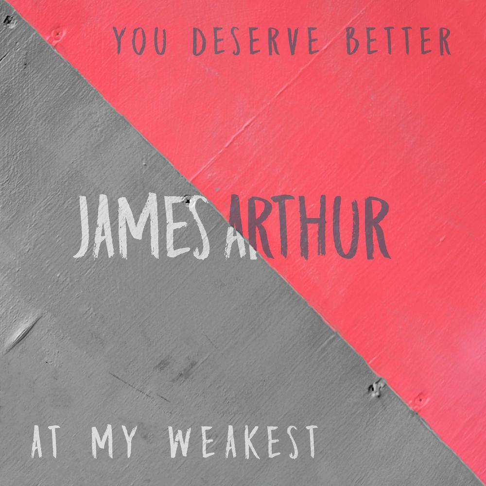 You Deserve Better 2018 James Arthur You Deserve Better 2018 James Arthur