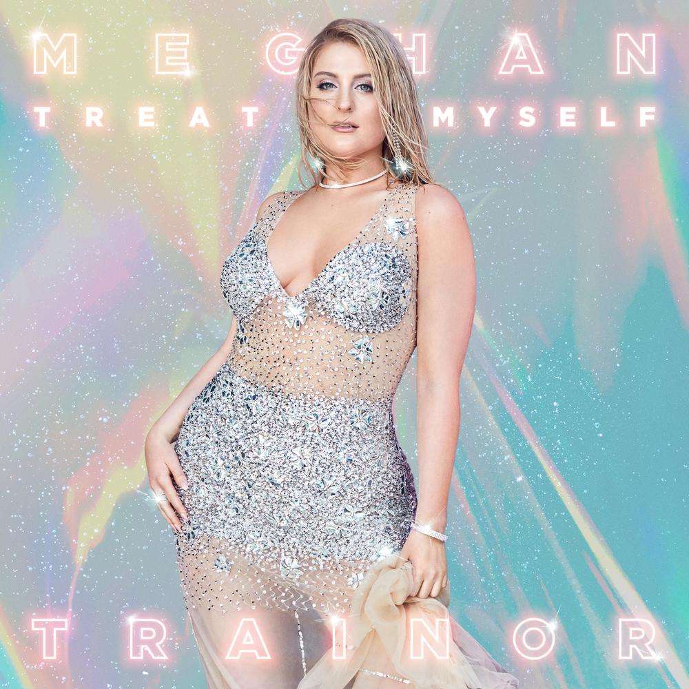 TREAT MYSELF 2018 Meghan Trainor TREAT MYSELF 2018 Meghan Trainor