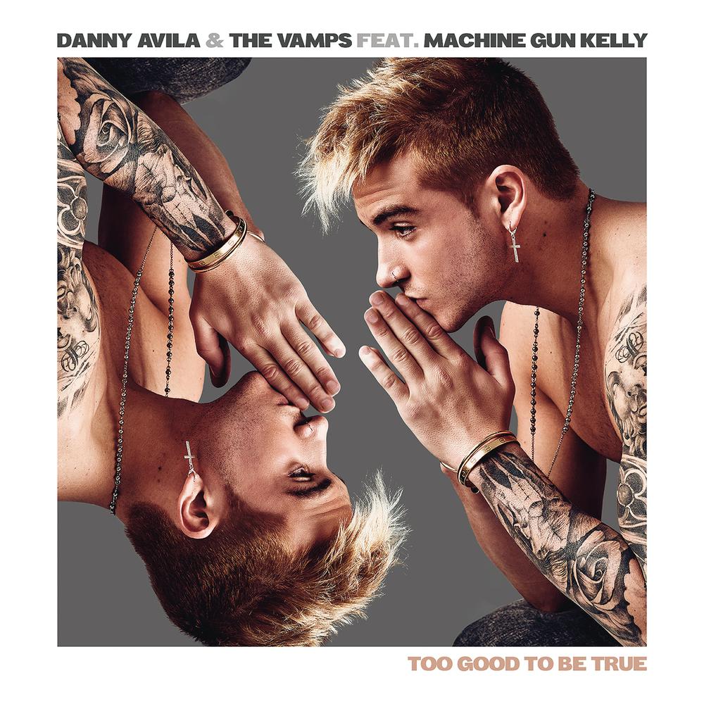 Too Good to Be True 2018 Danny Avila; The Vamps; Machine Gun Kelly Too Good to Be True 2018 Danny Avila; The Vamps; Machine Gun Kelly