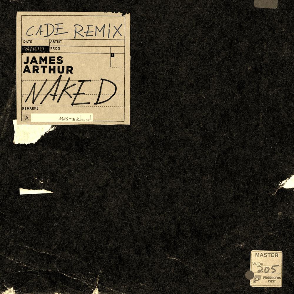 Naked (CADE Remix) 2017 James Arthur Naked (CADE Remix) 2017 James Arthur