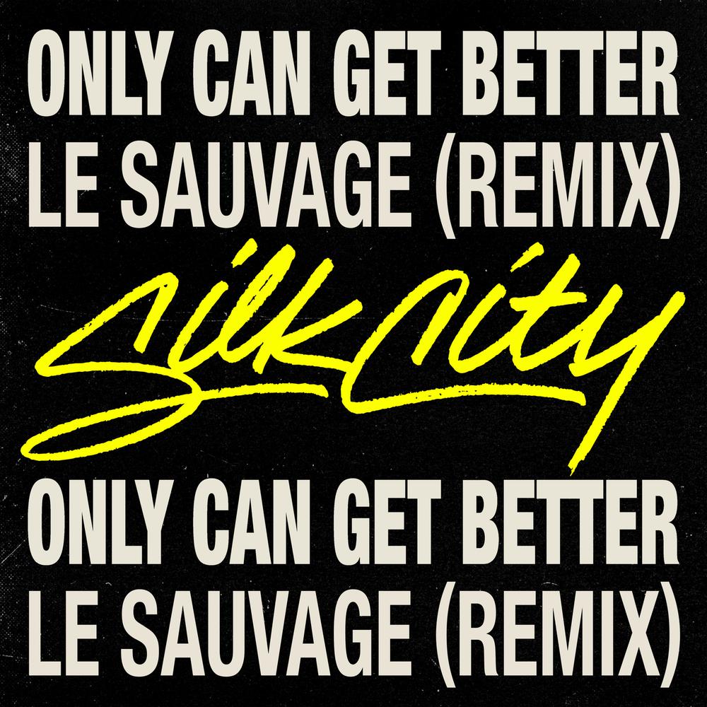 Only Can Get Better (Le Sauvage Remix) 2018 Silk City; Diplo; Mark Ronson; Daniel Merriweather Only Can Get Better (Le Sauvage Remix) 2018 Silk City; Diplo; Mark Ronson; Daniel Merriweather