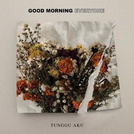 Tunggu Aku 2017 Good Morning Everyone Tunggu Aku 2017 Good Morning Everyone