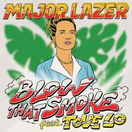 Blow That Smoke (feat. Tove Lo) 2018 Major Lazer; Tove Lo Blow That Smoke (feat. Tove Lo) 2018 Major Lazer; Tove Lo