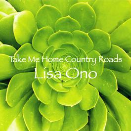 Take Me Home Country Roads 2006 Lisa Ono Take Me Home Country Roads 2006 Lisa Ono
