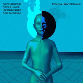 Perpertual War (Andi Gustiawan Remix) 2018 nothingtoproud Perpertual War (Andi Gustiawan Remix) 2018 nothingtoproud