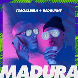 Madura (feat. Bad Bunny) 2018 Cosculluela; Bad Bunny Madura (feat. Bad Bunny) 2018 Cosculluela; Bad Bunny