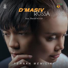 Pernah Memiliki Feat. David NOAH 2018 d'Masiv; Rossa Pernah Memiliki Feat. David NOAH 2018 d'Masiv; Rossa