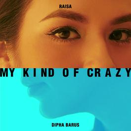 My Kind of Crazy 2018 Raisa; Dipha Barus My Kind of Crazy 2018 Raisa; Dipha Barus