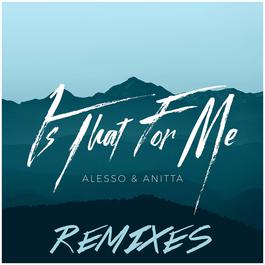 Is That For Me (Sylvain Armand Remix) 2017 Alesso; Anitta Is That For Me (Sylvain Armand Remix) 2017 Alesso; Anitta