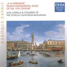 A La Ferrarese: Italian Instrumental Music Of The 15th Century 1998 Schola Cantorum Basiliensis A La Ferrarese: Italian Instrumental Music Of The 15th Century 1998 Schola Cantorum Basiliensis