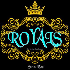 Royals (Let Me Live That Fantasy) dari Sarina Rosa