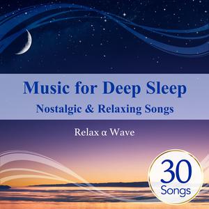 Music for Deep Sleep: Nostalgic & Relaxing Songs dari Relax α Wave