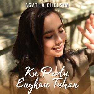 Dengarkan Ku Perlu Engkau Tuhan lagu dari Agatha Chelsea dengan lirik