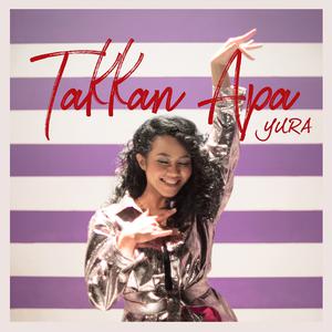 Dengarkan Takkan Apa lagu dari Yura Yunita dengan lirik