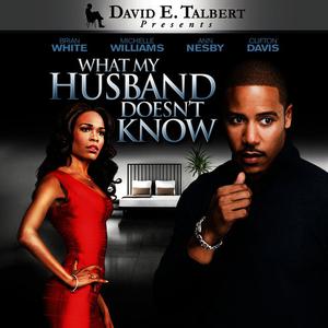 What My Husband Doesn't Know 2012 David E. Talbert; Brian White; Michelle Williams; Clifton Davis What My Husband Doesn't Know 2012 David E. Talbert; Brian White; Michelle Williams; Clifton Davis