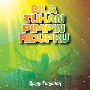 Dengarkan Bila Tuhan Pimpin Hidupku lagu dari Benny Panjaitan dengan lirik