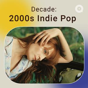 Decade: 2000s Indie Pop