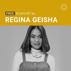 Playlist By: Regina Geisha