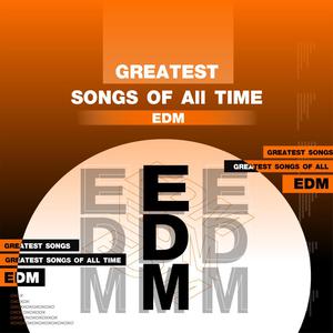 Greatest Songs of All Time [EDM]