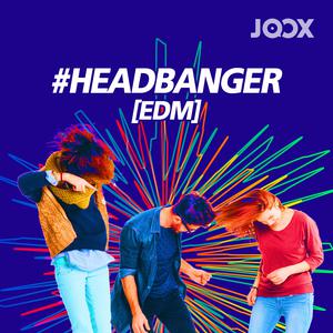 #HEADBANGER [EDM]