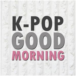 K-POP GOOD MORNING