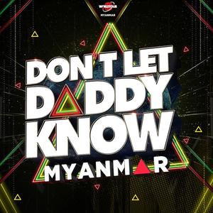 Don't Let Daddy Know Myanmar 2019