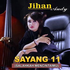 Dengarkan lagu Sayang 11 (Salahkah Mencintaimu) nyanyian Jihan Audy dengan lirik