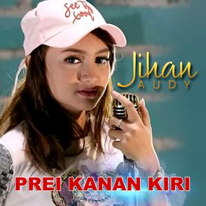 Dengarkan lagu Prei Kanan Kiri nyanyian Jihan Audy dengan lirik