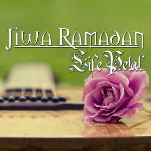 Dengarkan lagu Jiwa Ramadan nyanyian Life Petal dengan lirik