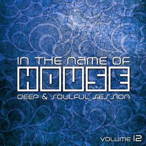 Album In the Name of House: Deep & Soulful Session, Vol. 12 oleh Various Artists