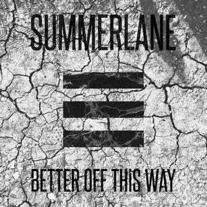 Dengarkan lagu Better off This Way nyanyian Summerlane dengan lirik