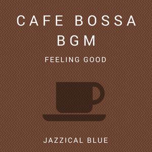 Album Cafe Bossa BGM - Feeling Good- oleh Jazzical Blue