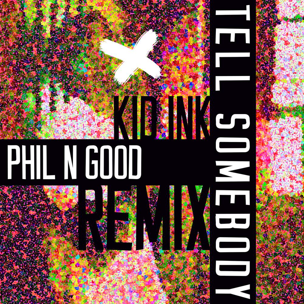 Tell Somebody (Phil N Good Remix) 2018 KiD Ink Tell Somebody (Phil N Good Remix) 2018 KiD Ink