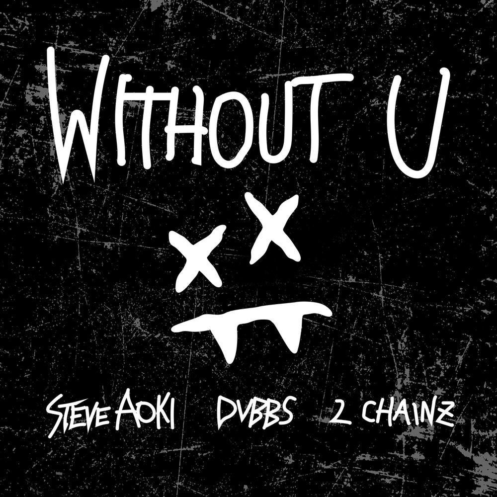 Without U 2017 Steve Aoki; Dvbbs; 2 Chainz Without U 2017 Steve Aoki; Dvbbs; 2 Chainz