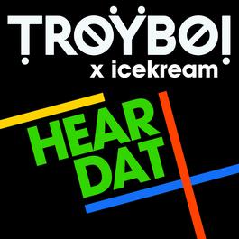 Hear Dat 2017 TroyBoi; icekream Hear Dat 2017 TroyBoi; icekream