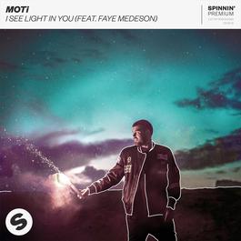 I See Light In You (feat. Faye Medeson) 2018 MoTi I See Light In You (feat. Faye Medeson) 2018 MoTi