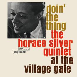 Doin' The Thing: The Horace Silver Quintet At The Village Gate 2006 Horace Silver Doin' The Thing: The Horace Silver Quintet At The Village Gate 2006 Horace Silver