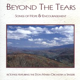 Beyond The Tears: Songs Of Hope & Encouragement 1995 Don Marsh Orchestra Beyond The Tears: Songs Of Hope & Encouragement 1995 Don Marsh Orchestra
