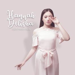 Esok Masih Ada 2017 Hannah Delisha Esok Masih Ada 2017 Hannah Delisha