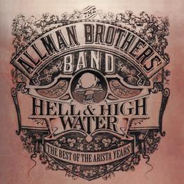 Hell & High Water: The Best Of The Arista Years 1994 The Allman Brothers band Hell & High Water: The Best Of The Arista Years 1994 The Allman Brothers band