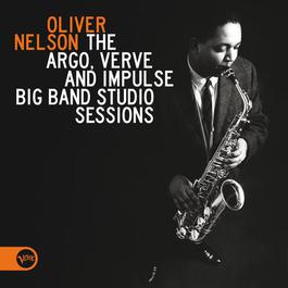 The Argo, Verve And Impulse Big Band Studio Sessions 2012 Oliver Nelson The Argo, Verve And Impulse Big Band Studio Sessions 2012 Oliver Nelson