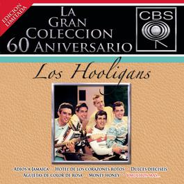 La Gran Coleccion Del 60 Aniversario CBS - Los Hooligans 2007 Los Hooligans La Gran Coleccion Del 60 Aniversario CBS - Los Hooligans 2007 Los Hooligans