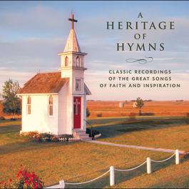 A Heritage of Hymns - Classic Recordings of the Great Songs of Faith and Inspiration 2006 Various Artists A Heritage of Hymns - Classic Recordings of the Great Songs of Faith and Inspiration 2006 Various Artists