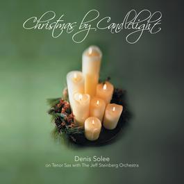Christmas By Candlelight 2003 Denis Solee & The Jeff Steinberg Orchestra Christmas By Candlelight 2003 Denis Solee & The Jeff Steinberg Orchestra