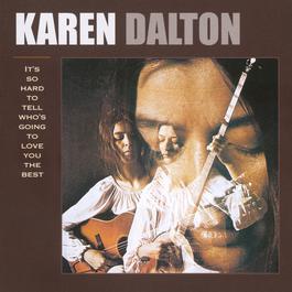 It's So Hard To Tell Who's Going To Love You The Best 1969 Karen Dalton It's So Hard To Tell Who's Going To Love You The Best 1969 Karen Dalton